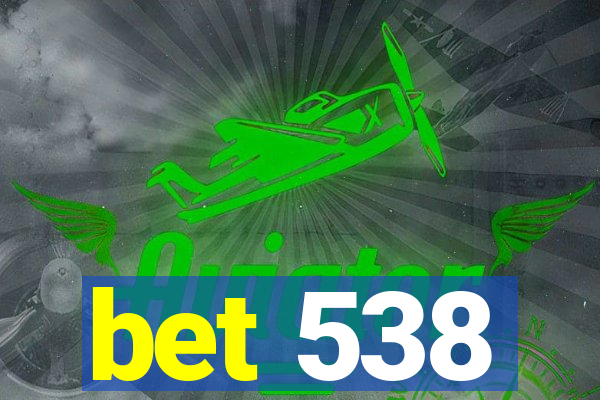 bet 538